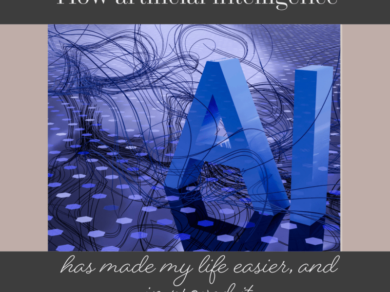 How artificial intelligence has made my life easier, and improved&nbsp;it.